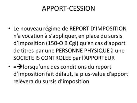 APPORT-CESSION Le nouveau régime de REPORT D’IMPOSITION n’a vocation à s’appliquer, en place du sursis d’imposition (150-O B Cgi) qu’en cas d’apport de.