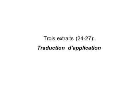 Trois extraits (24-27): Traduction d’application.