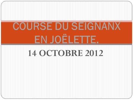 14 OCTOBRE 2012 COURSE DU SEIGNANX EN JOËLETTE.. C’est Gilbert (dossard 223) qui occupera la Joëlette…