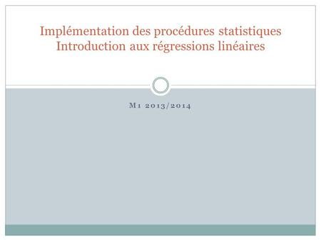 M1 2013/2014 Implémentation des procédures statistiques Introduction aux régressions linéaires.
