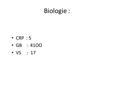 Biologie : CRP : 5 GB : 41OO VS : 17.