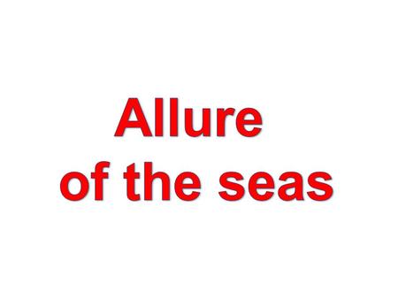 Allure of the seas.
