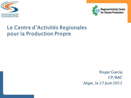 Le Centre d’Activités Regionales pour la Production Propre Roger Garcia CP/RAC Alger, le 27 Juin 2012.