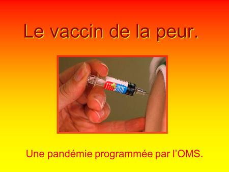 Le vaccin de la peur. Une pandémie programmée par l’OMS.