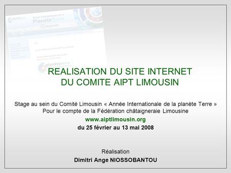 Stage au sein du Comité Limousin « Année Internationale de la planète Terre » Pour le compte de la Fédération châtaigneraie Limousine www.aiptlimousin.org.