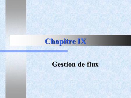 Chapitre IX Gestion de flux.