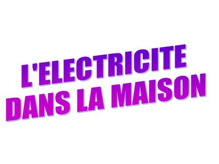 L'ELECTRICITE DANS LA MAISON.