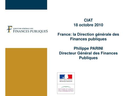 22/06/2018 CIAT 18 octobre 2010 France: la Direction générale des Finances publiques Philippe PARINI Directeur Général des Finances Publiques.