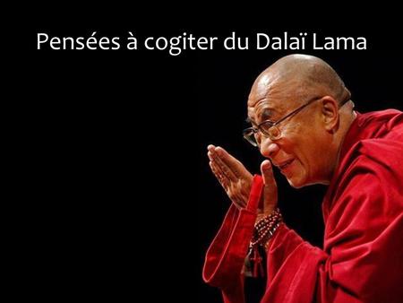 Pensées à cogiter du Dalaï Lama