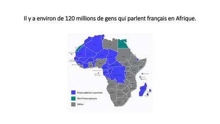 Bienvenue! Français 3. Il y a environ de 120 millions de gens qui parlent français en Afrique.