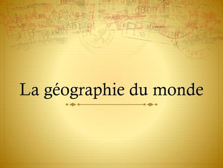 La géographie du monde.