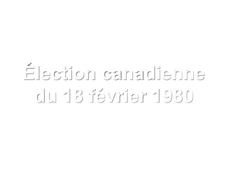 Élection canadienne du 18 février 1980.