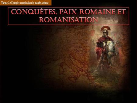 Conquêtes, paix romaine et romanisation