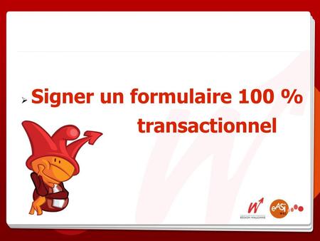 Signer un formulaire 100 % transactionnel.