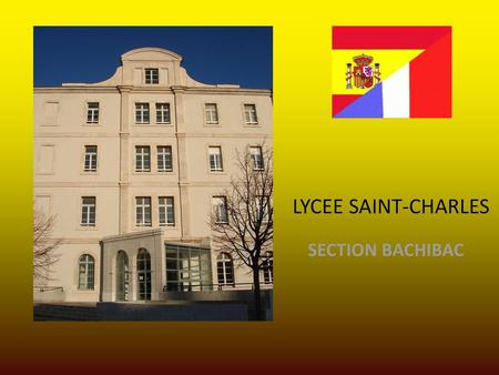 LYCEE SAINT-CHARLES SECTION BACHIBAC A QUI S’ADRESSE LE BACHIBAC? 1 1.