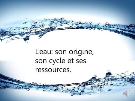 L’eau: son origine, son cycle et ses ressources