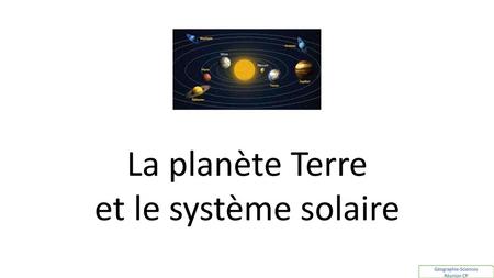 La planète Terre et le système solaire Géographie-Sciences Réunion CP.