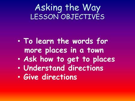 Asking the Way LESSON OBJECTIVES
