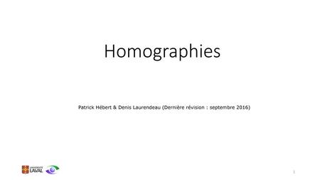 Homographies Patrick Hébert & Denis Laurendeau (Dernière révision : septembre 2016)