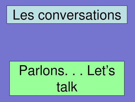 Les conversations Parlons. . . Let’s talk.