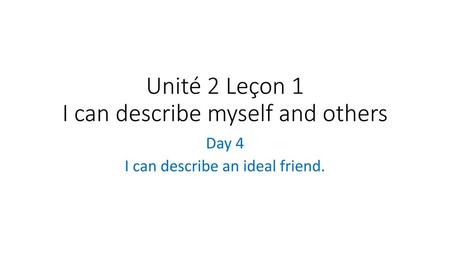Unité 2 Leçon 1 I can describe myself and others