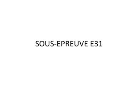 SOUS-EPREUVE E31.