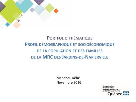 Portfolio thématique Profil démographique et socioéconomique de la population et des familles de la MRC des Jardins-de-Napierville Mababou Kébé Novembre.
