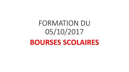 FORMATION DU 05/10/2017 BOURSES SCOLAIRES.
