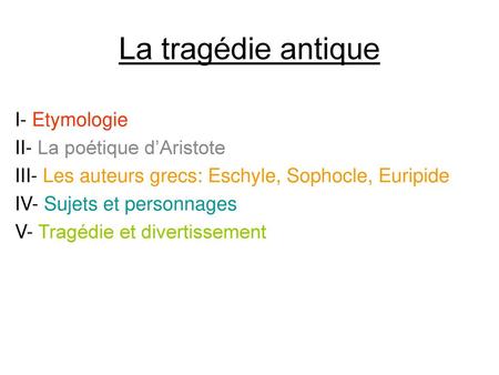 La tragédie antique I- Etymologie II- La poétique d’Aristote