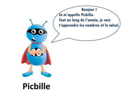 Bonjour ! Je m’appelle Picbille.