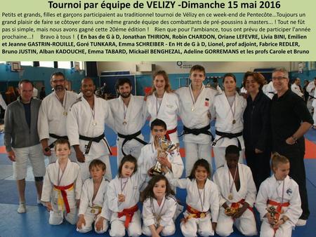 Tournoi par équipe de VELIZY -Dimanche 15 mai 2016 Petits et grands, filles et garçons participaient au traditionnel tournoi de Vélizy en ce week-end de.