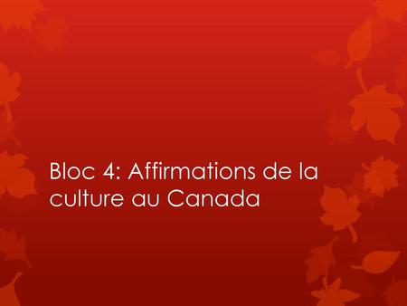 Bloc 4: Affirmations de la culture au Canada