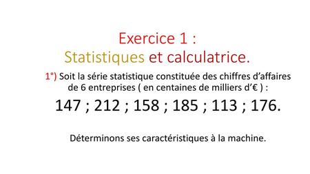 Exercice 1 : Statistiques et calculatrice.