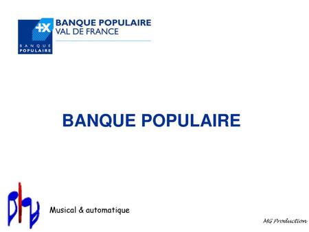 BANQUE POPULAIRE Musical & automatique MG Production.