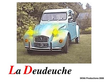 La Deudeuche 5KNA Productions 2008.