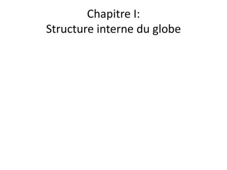 Chapitre I: Structure interne du globe