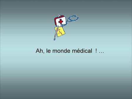 Ah, le monde médical ! ….