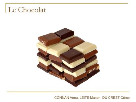 Le Chocolat CONNAN Anna, LEITE Manon, DU CREST Côme.