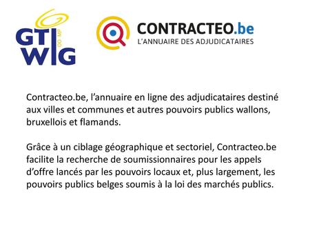 Contracteo.be, l’annuaire en ligne des adjudicataires destiné aux villes et communes et autres pouvoirs publics wallons, bruxellois et flamands. Grâce.