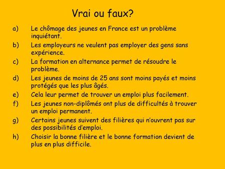 Vrai ou faux? Le chômage des jeunes en France est un problème inquiétant. Les employeurs ne veulent pas employer des gens sans expérience. La formation.