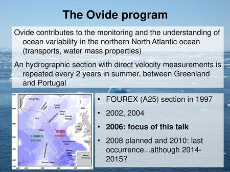 The Ovide program Ovide contributes to the monitoring and the understanding of ocean variability in the northern North Atlantic ocean (transports, water.