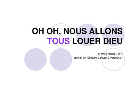 OH OH, NOUS ALLONS TOUS LOUER DIEU