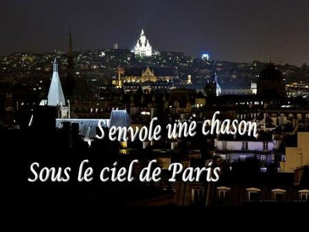 S'envole une chason Sous le ciel de Paris.