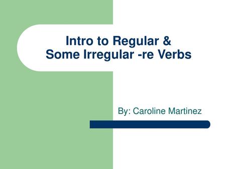 Intro to Regular & Some Irregular -re Verbs