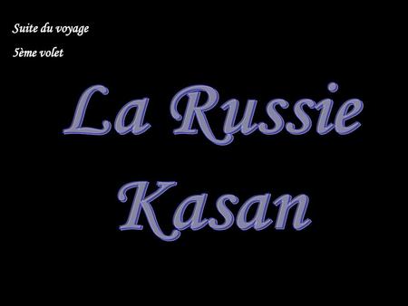 Suite du voyage 5ème volet La Russie Kasan.