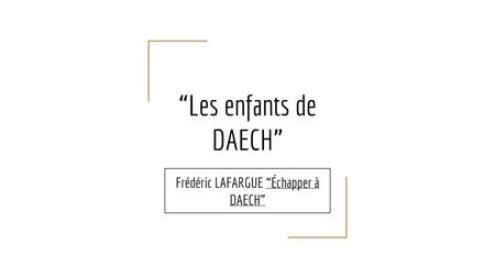 Frédéric LAFARGUE “Échapper à DAECH”