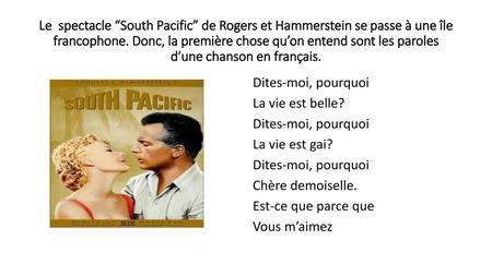 Le spectacle “South Pacific” de Rogers et Hammerstein se passe à une île francophone. Donc, la première chose qu’on entend sont les paroles d’une chanson.