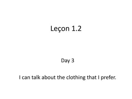 Day 3 I can talk about the clothing that I prefer.