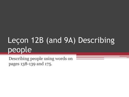 Leçon 12B (and 9A) Describing people