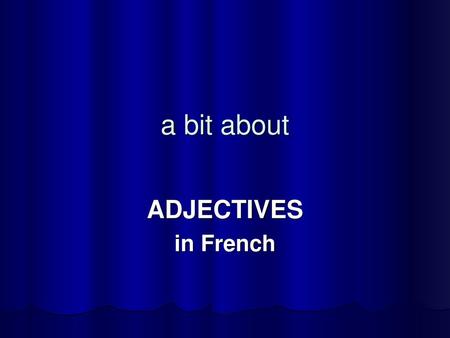 A bit about ADJECTIVES in French.